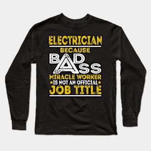 Electrician Because Badass Miracle Worker Long Sleeve T-Shirt